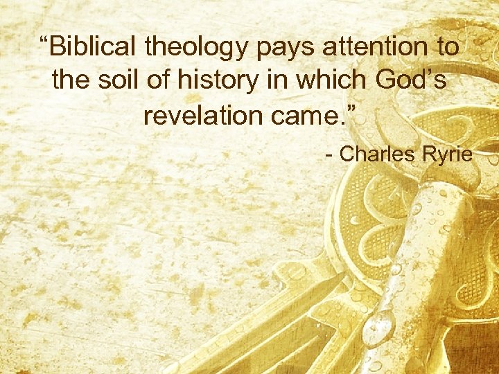 “Biblical theology pays attention to the soil of history in which God’s revelation came.