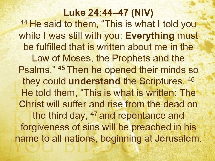 Luke 24: 44– 47 (NIV) 44 He said to them, “This is what I