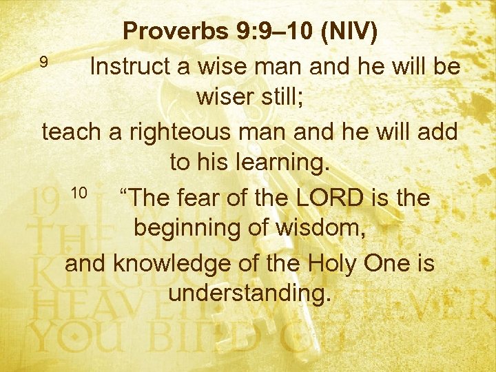 Proverbs 9: 9– 10 (NIV) 9 Instruct a wise man and he will be