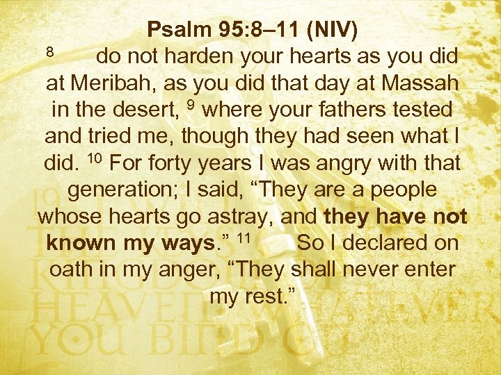 Psalm 95: 8– 11 (NIV) 8 do not harden your hearts as you did