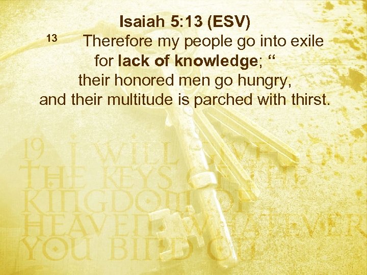 Isaiah 5: 13 (ESV) 13 Therefore my people go into exile for lack of