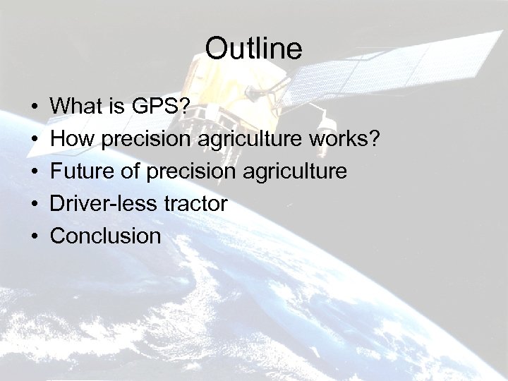 Outline • • • What is GPS? How precision agriculture works? Future of precision