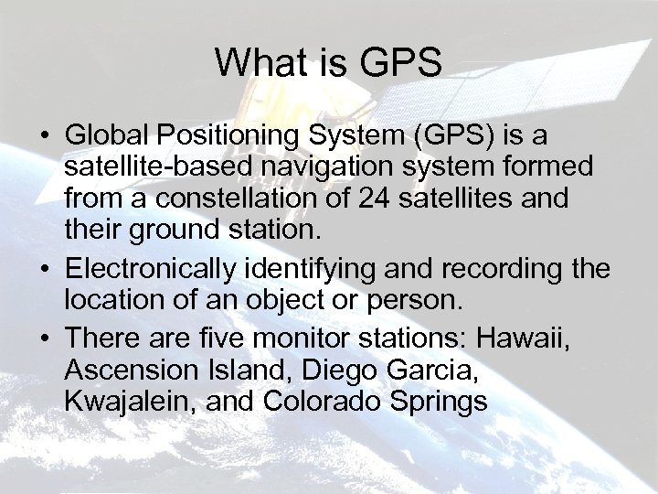 What is GPS • Global Positioning System (GPS) is a satellite-based navigation system formed