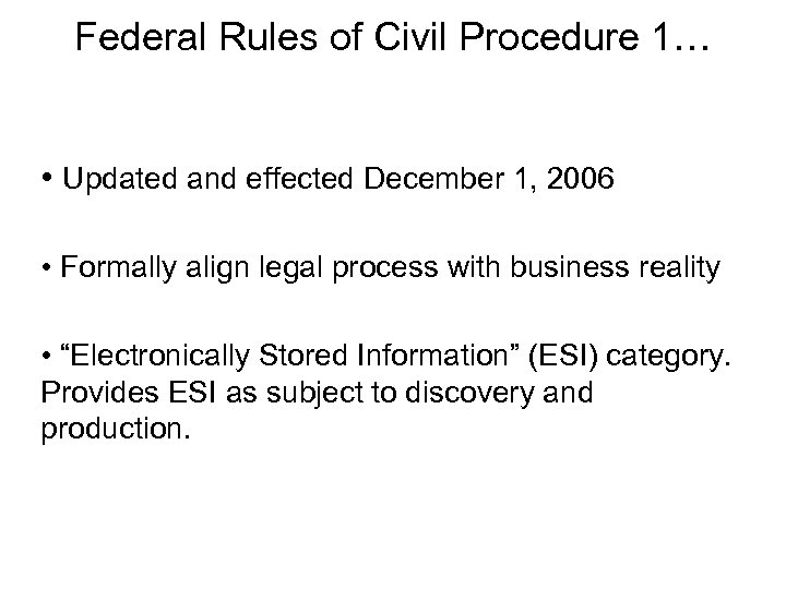 Federal Rules of Civil Procedure 1… • Updated and effected December 1, 2006 •
