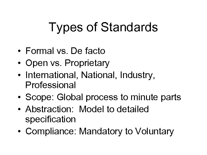 Types of Standards • Formal vs. De facto • Open vs. Proprietary • International,