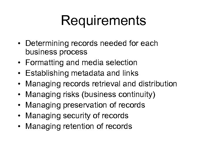 Requirements • Determining records needed for each business process • Formatting and media selection