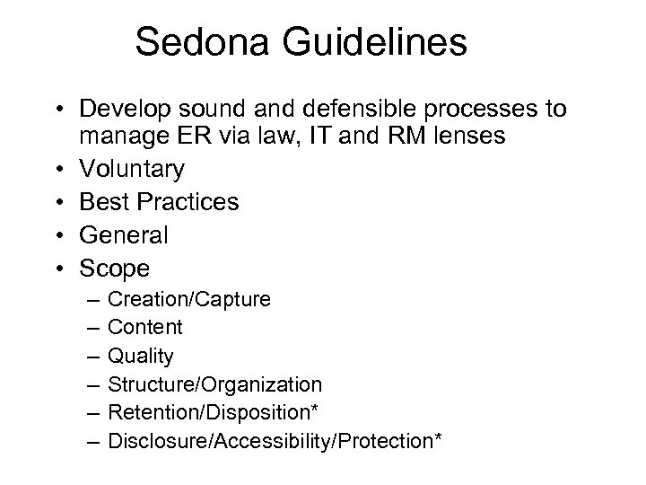 Sedona Guidelines • Develop sound and defensible processes to manage ER via law, IT