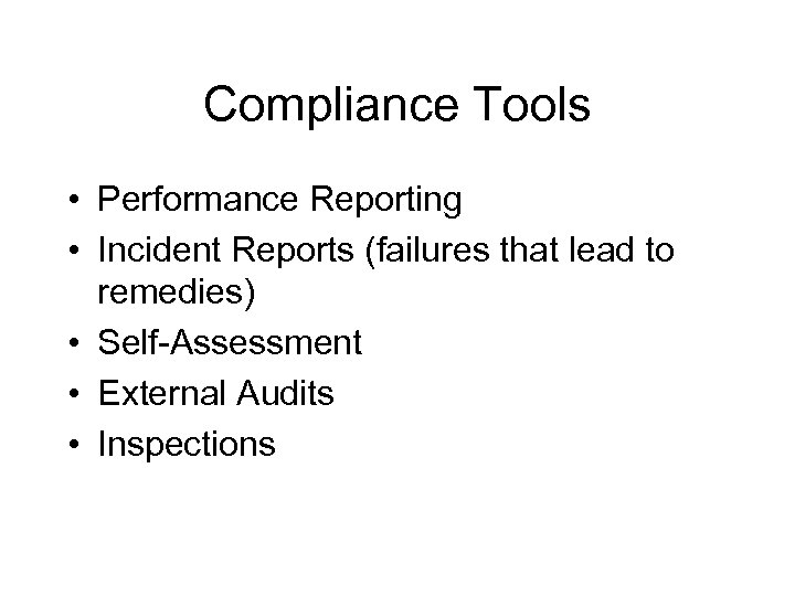 Compliance Tools • Performance Reporting • Incident Reports (failures that lead to remedies) •
