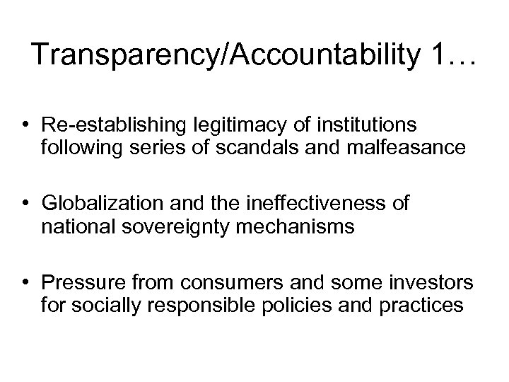 Transparency/Accountability 1… • Re-establishing legitimacy of institutions following series of scandals and malfeasance •