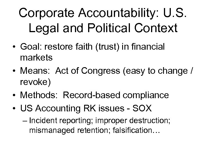 Corporate Accountability: U. S. Legal and Political Context • Goal: restore faith (trust) in