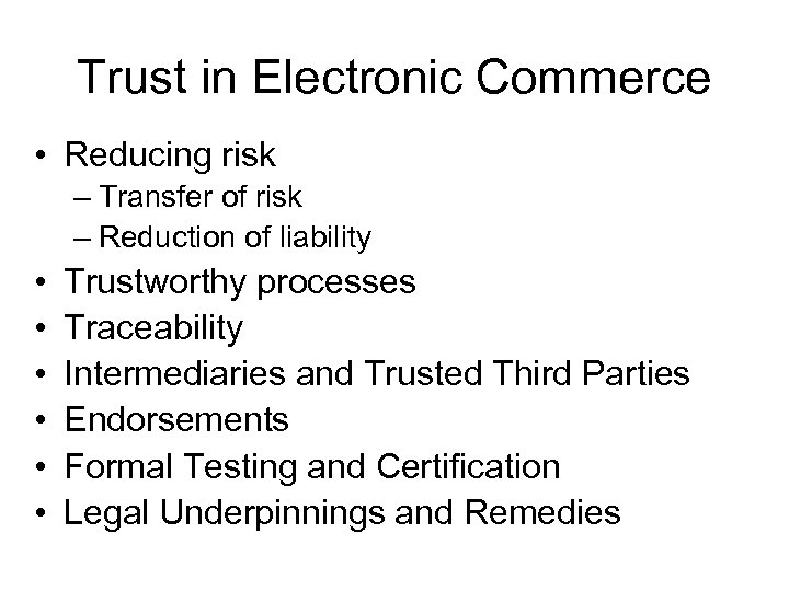 Trust in Electronic Commerce • Reducing risk – Transfer of risk – Reduction of