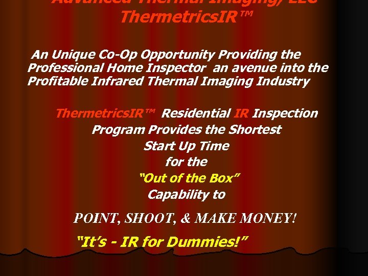 Advanced Thermal Imaging, LLC Thermetrics. IR™ An Unique Co-Op Opportunity Providing the Professional Home