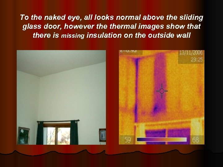 To the naked eye, all looks normal above the sliding glass door, however thermal