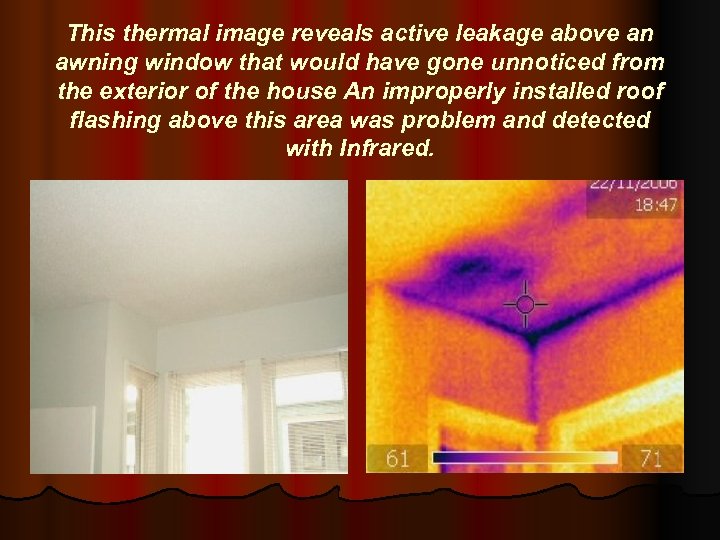 This thermal image reveals active leakage above an awning window that would have gone
