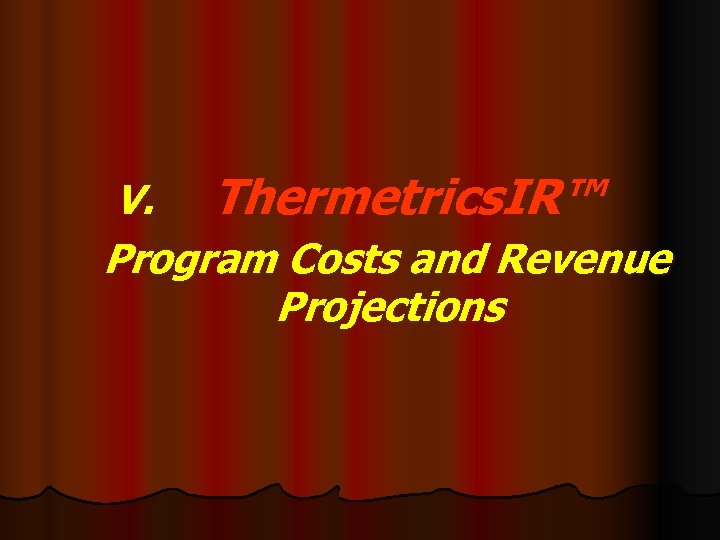 V. Thermetrics. IR™ Program Costs and Revenue Projections 