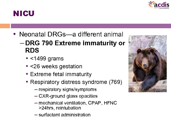 NICU • Neonatal DRGs—a different animal – DRG 790 Extreme immaturity or RDS •