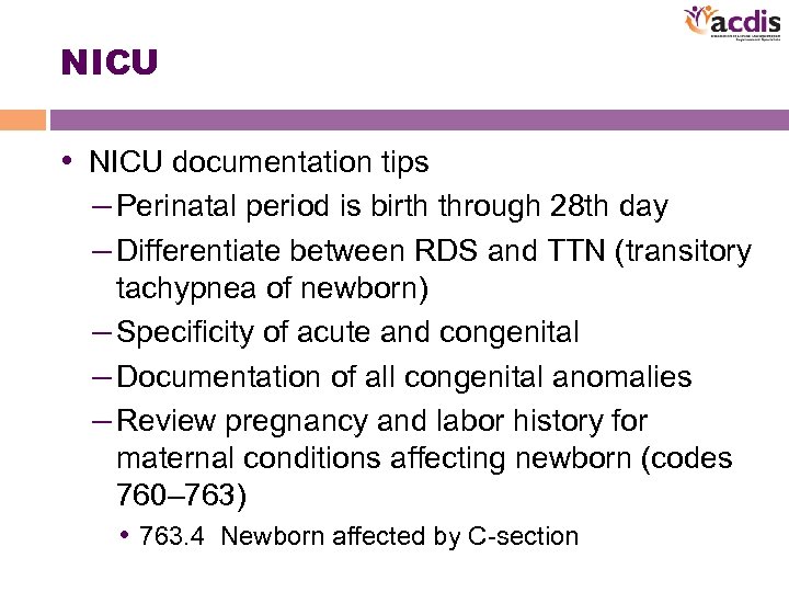 NICU • NICU documentation tips – Perinatal period is birth through 28 th day