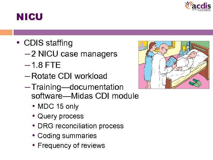 NICU • CDIS staffing – 2 NICU case managers – 1. 8 FTE –