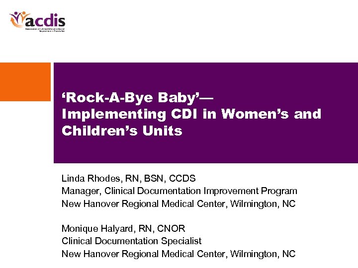 ‘Rock-A-Bye Baby’— Implementing CDI in Women’s and Children’s Units Linda Rhodes, RN, BSN, CCDS