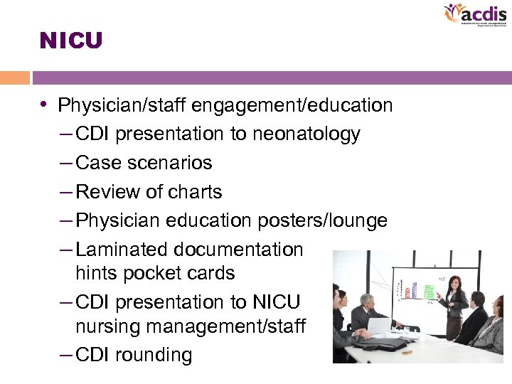 NICU • Physician/staff engagement/education – CDI presentation to neonatology – Case scenarios – Review