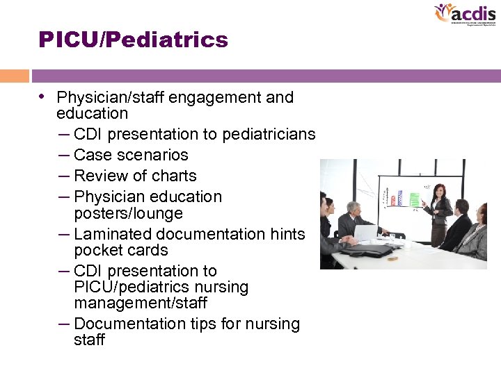 PICU/Pediatrics • Physician/staff engagement and education – CDI presentation to pediatricians – Case scenarios