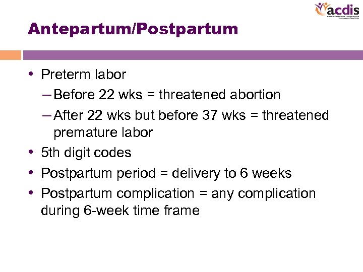 Antepartum/Postpartum • Preterm labor – Before 22 wks = threatened abortion – After 22