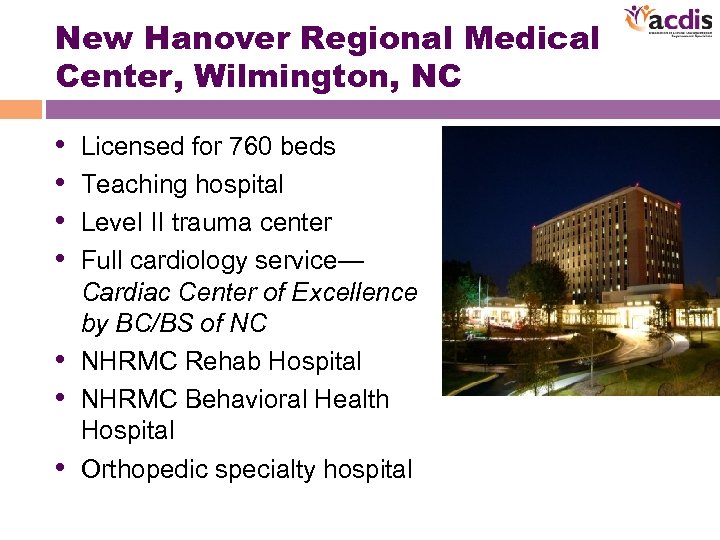 New Hanover Regional Medical Center, Wilmington, NC • • Licensed for 760 beds Teaching