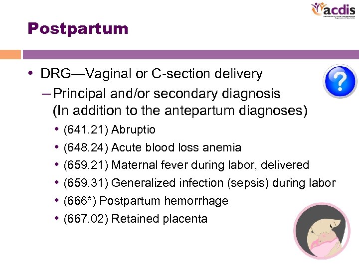 Postpartum • DRG—Vaginal or C-section delivery – Principal and/or secondary diagnosis (In addition to