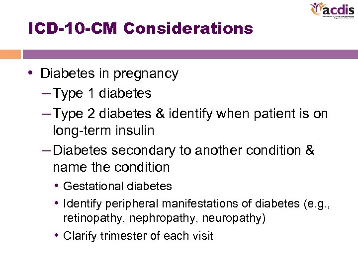 ICD-10 -CM Considerations • Diabetes in pregnancy – Type 1 diabetes – Type 2