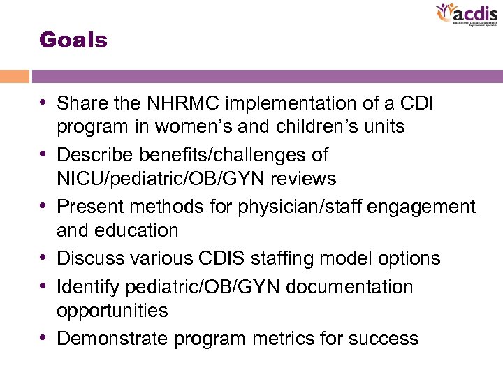 Goals • Share the NHRMC implementation of a CDI • • • program in