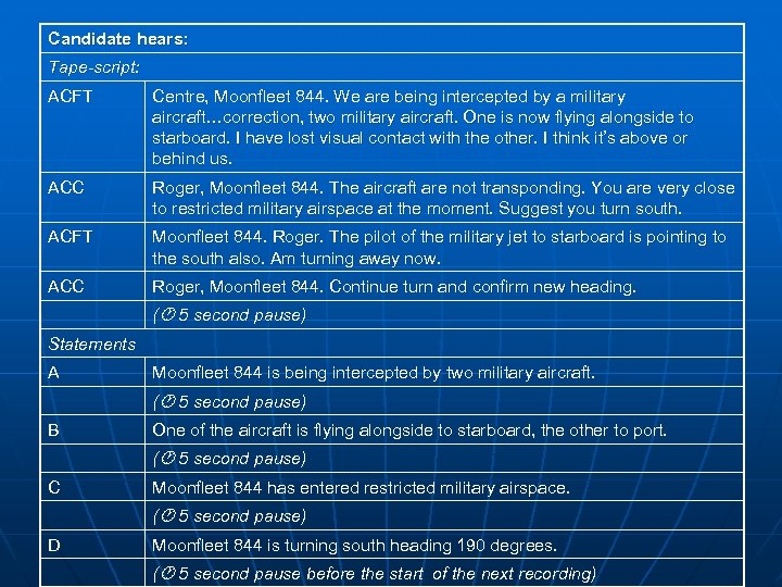 Candidate hears: Tape-script: ACFT Centre, Moonfleet 844. We are being intercepted by a military