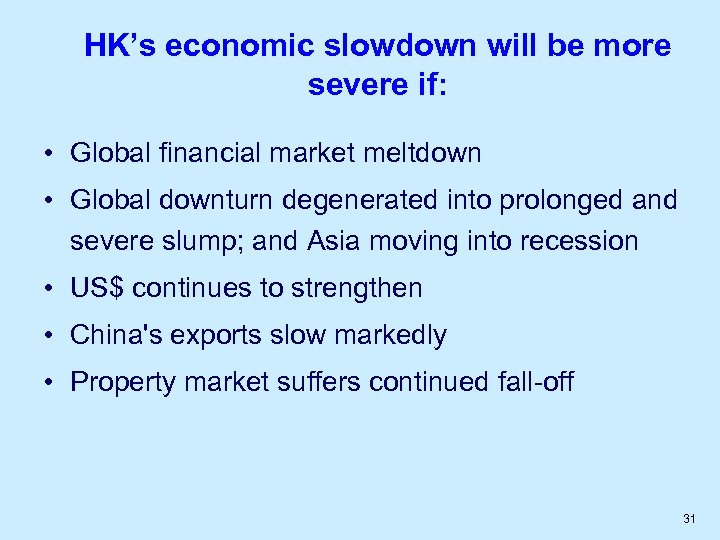 HK’s economic slowdown will be more severe if: • Global financial market meltdown •