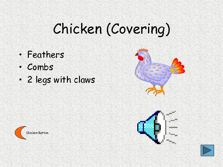 Chicken (Covering) • Feathers • Combs • 2 legs with claws Chicken Button 