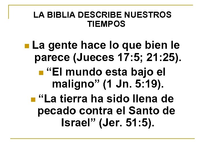 LA BIBLIA DESCRIBE NUESTROS TIEMPOS n La gente hace lo que bien le parece