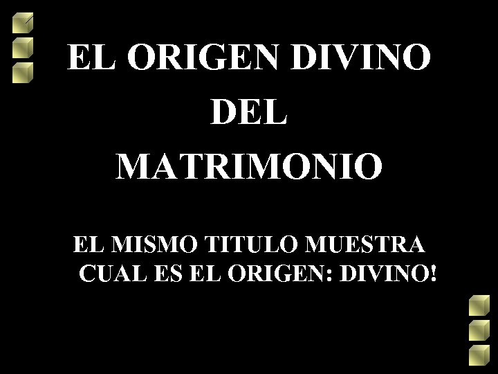 EL ORIGEN DIVINO DEL MATRIMONIO EL MISMO TITULO MUESTRA CUAL ES EL ORIGEN: DIVINO!