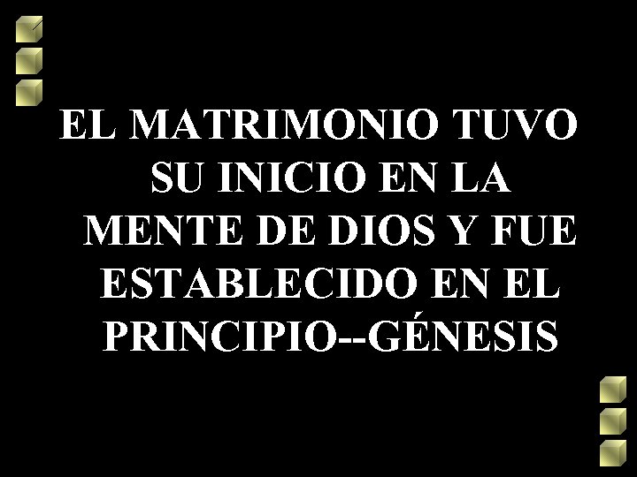 EL MATRIMONIO TUVO SU INICIO EN LA MENTE DE DIOS Y FUE ESTABLECIDO EN