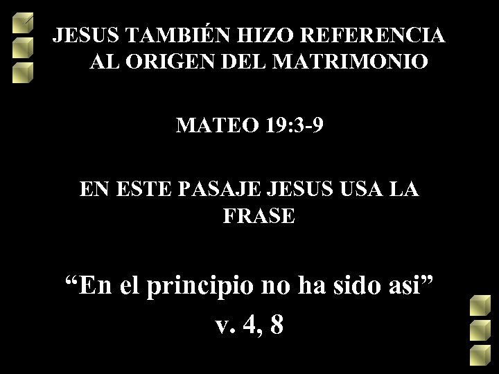 JESUS TAMBIÉN HIZO REFERENCIA AL ORIGEN DEL MATRIMONIO MATEO 19: 3 -9 EN ESTE