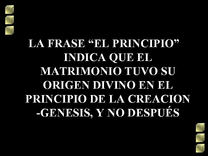 LA FRASE “EL PRINCIPIO” INDICA QUE EL MATRIMONIO TUVO SU ORIGEN DIVINO EN EL