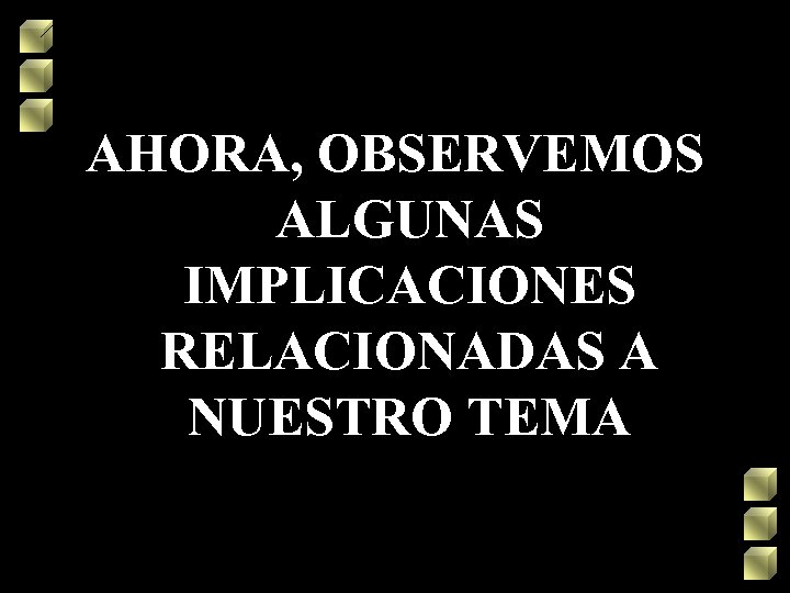 AHORA, OBSERVEMOS ALGUNAS IMPLICACIONES RELACIONADAS A NUESTRO TEMA 
