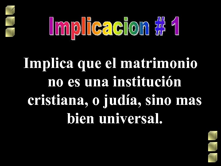 Implica que el matrimonio no es una institución cristiana, o judía, sino mas bien