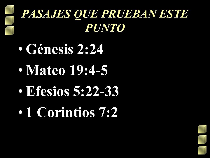 PASAJES QUE PRUEBAN ESTE PUNTO • Génesis 2: 24 • Mateo 19: 4 -5