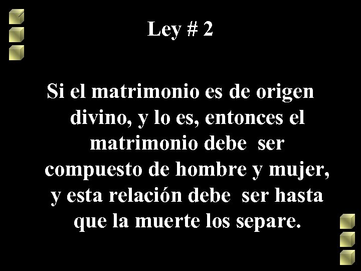 Ley # 2 Si el matrimonio es de origen divino, y lo es, entonces