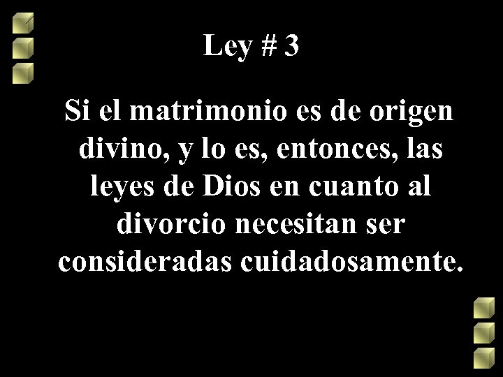 Ley # 3 Si el matrimonio es de origen divino, y lo es, entonces,