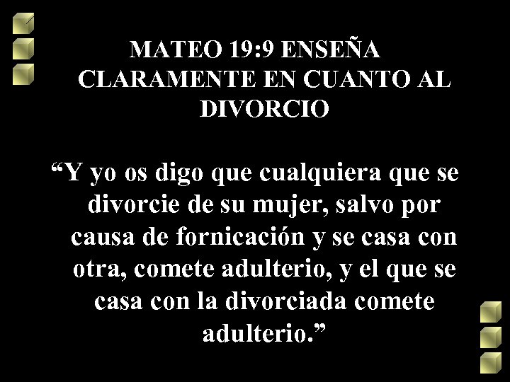 MATEO 19: 9 ENSEÑA CLARAMENTE EN CUANTO AL DIVORCIO “Y yo os digo que
