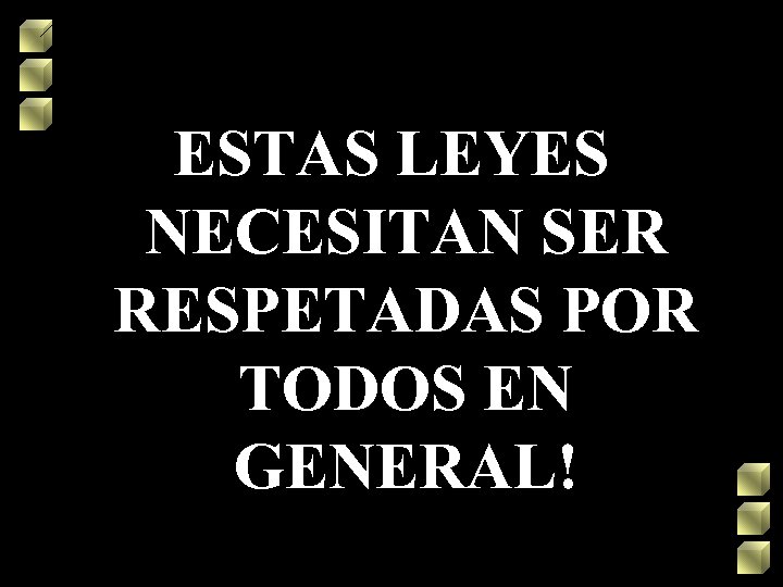 ESTAS LEYES NECESITAN SER RESPETADAS POR TODOS EN GENERAL! 