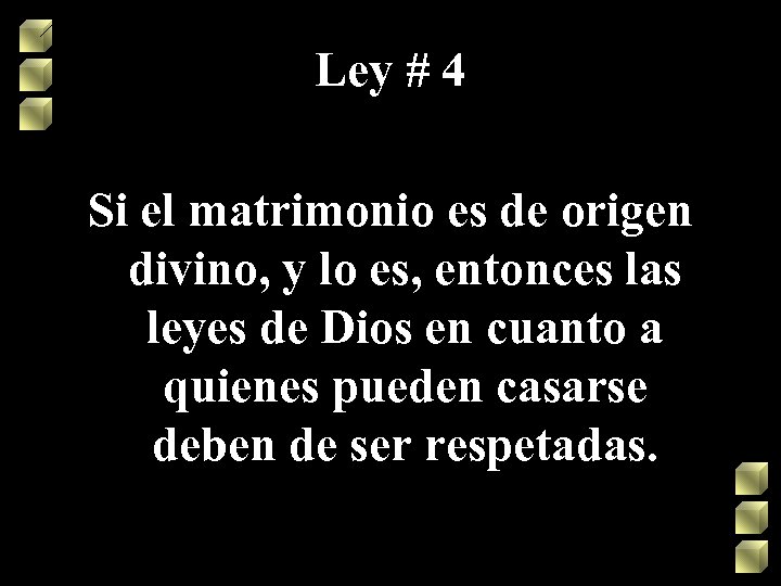 Ley # 4 Si el matrimonio es de origen divino, y lo es, entonces
