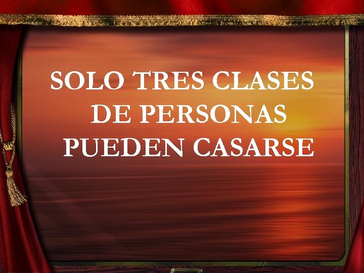 SOLO TRES CLASES DE PERSONAS PUEDEN CASARSE 