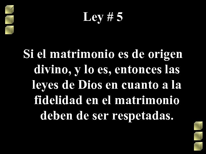 Ley # 5 Si el matrimonio es de origen divino, y lo es, entonces
