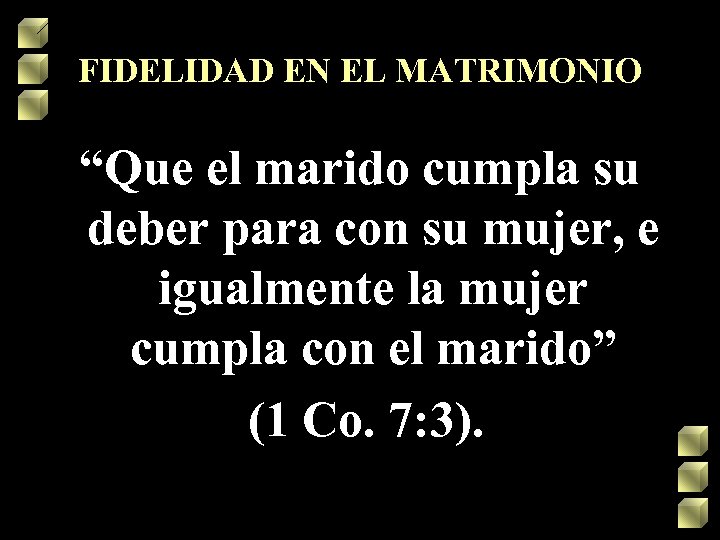 FIDELIDAD EN EL MATRIMONIO “Que el marido cumpla su deber para con su mujer,