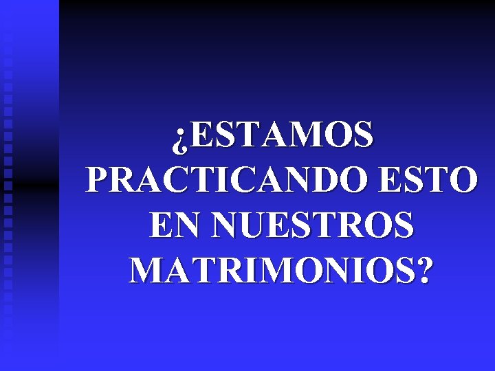 ¿ESTAMOS PRACTICANDO ESTO EN NUESTROS MATRIMONIOS? 